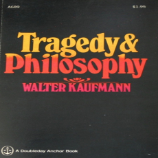 Kaufmann, Walter - Tragedy and Philosophy (Doubleday, 1968) Kaufmann, Walter - Tragedy and Philosophy (Doubleday, 1968)