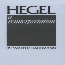 Kaufmann, Walter - Hegel, A Reinterpretation (Notre Dame, 1978) Kaufmann, Walter - Hegel, A Reinterpretation (Notre Dame, 1978)