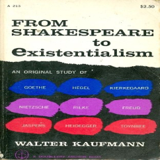 Kaufmann, Walter - From Shakespeare to Existentialism (Anchor, 1960) Kaufmann, Walter - From Shakespeare to Existentialism (Anchor, 1960)